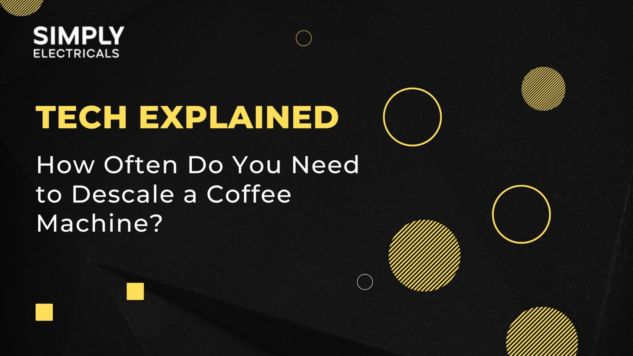 How Often Do You Need to Descale a Coffee Machine? Simply Electricals